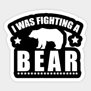 Funny Injury Get Well Gift - I was fighting a bear Sticker